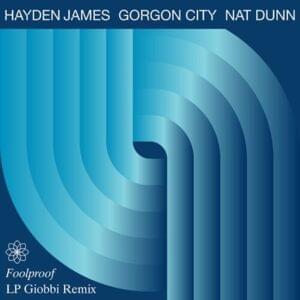 Foolproof (LP Giobbi Remix) - Hayden James, Gorgon City & Nat Dunn