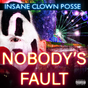 Nobody’s Fault - Insane Clown Posse