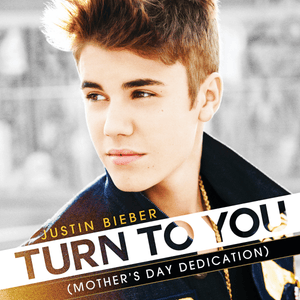 Turn to You (Mother’s Day Dedication) - Justin Bieber