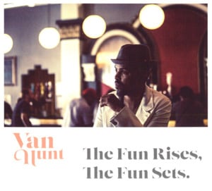 The Fun Rises, The Fun Sets - Van Hunt