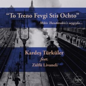 To Treno Fevgi Stis Ochto - Kardeş Türküler (Ft. Zülfü Livaneli)