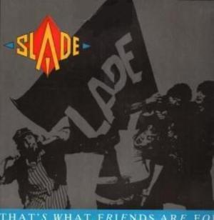 That’s What Friends Are For - Slade