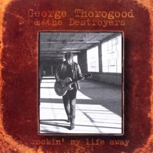 Living With The Shades Pulled Down - George Thorogood & The Destroyers