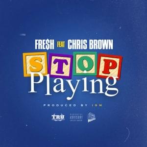 Stop Playing - Fre$h (Short Dawg) (Ft. Chris Brown)