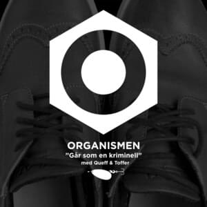 Går som en kriminell - Organismen (Ft. Queff & Toffer)