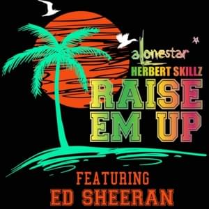 Raise ’Em Up - Team Lit Mix - ALONESTAR (Ft. Ed Sheeran & Herbert Skillz)