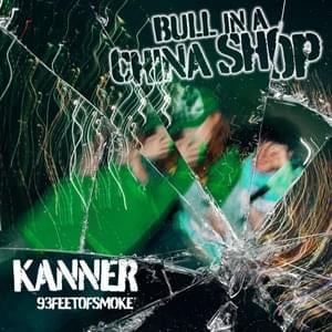 Bull In A China Shop - KANNER (Ft. 93FEETOFSMOKE)