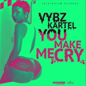 You Make Me Cry - Vybz Kartel