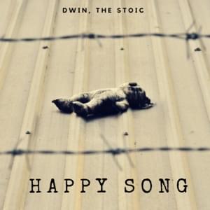 Happy Song - Dwin, The Stoic