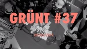 Grünt #37 - Grünt (Ft. Absolem, Lord Gasmique, Medikal, Phasm, SelaS, Sham Lepire & Venlo)