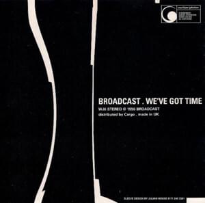 We’ve Got Time - Broadcast