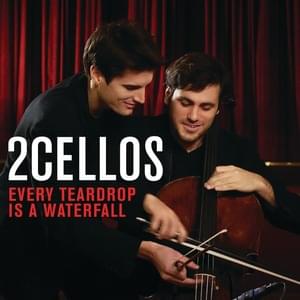 Every Teardrop is a Waterfall (Live) - 2CELLOS