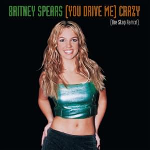 (You Drive Me) Crazy [The Stop Remix!] - Britney Spears