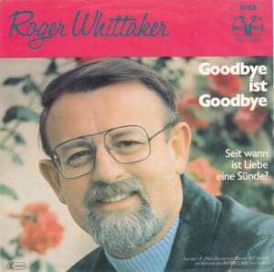 Goodbye ist Goodbye - Roger Whittaker