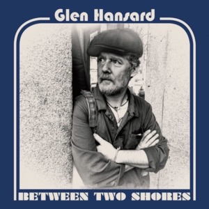 Movin’ On - Glen Hansard