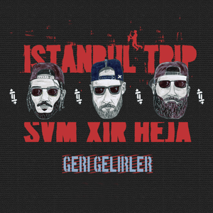 Geri Gelirler - İstanbul Trip (Ft. Şam, Heja & Xir)