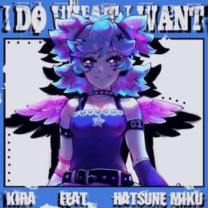 ​i DO what i WANT - KIRA (Producer) (Ft. 初音ミク (Hatsune Miku))