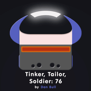 Tinker, Tailor, Soldier: 76 - Dan Bull