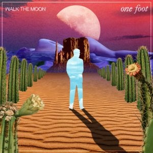 One Foot - WALK THE MOON