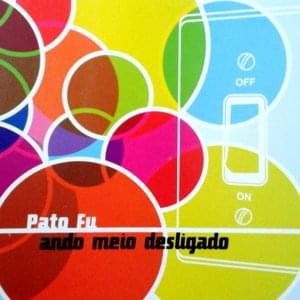 Ando Meio Desligado - Pato Fu