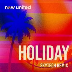 Holiday (Skytech Remix) - Now United (Ft. Skytech)