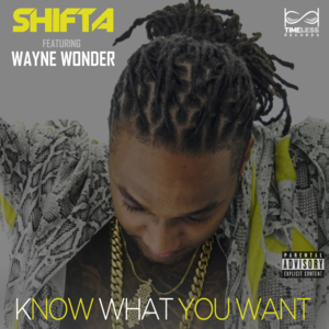 KNOW WHAT YOU WANT - Shifta (Ft. Wayne Wonder)