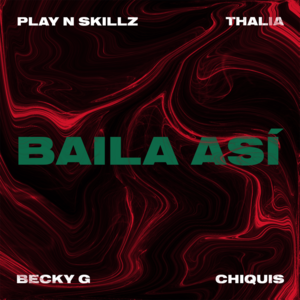 Baila Así - Play-N-Skillz, Becky G, Thalía & Chiquis