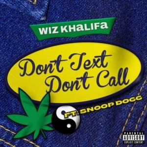 Don’t Text Don’t Call - Wiz Khalifa (Ft. Snoop Dogg)