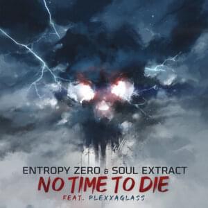 No Time To Die - Entropy Zero & Soul Extract (Ft. Plexxaglass)