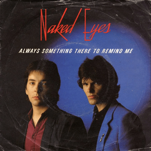 Always Something There to Remind Me - Naked Eyes