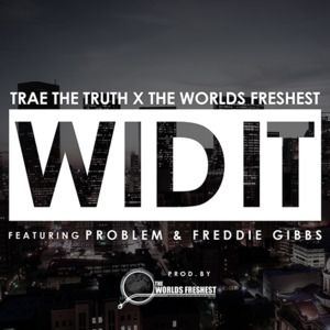 Wid It - Trae tha Truth (Ft. Freddie Gibbs & JasonMartin)