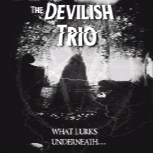 What Lurks Underneath - DEVILISH TRIO