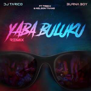 Yaba Buluku (Remix) - DJ Tarico & Burna Boy (Ft. Nelson Tivane & Preck)