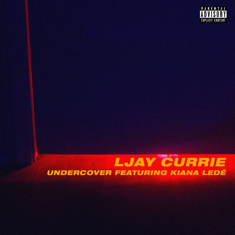 Undercover - Ljay Currie (Ft. Kiana Ledé)