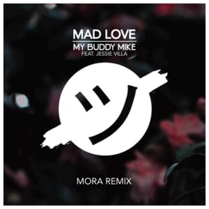 Mad Love (MORA Remix) - My Buddy Mike (Ft. Jessie Villa)