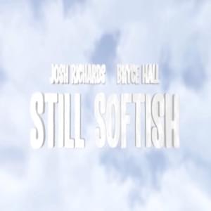 Still Softish - Josh Richards (Ft. Bryce Hall)