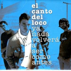 Ya Nada Volverá A Ser Como Antes - El Canto del Loco