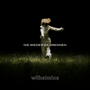 ​​nie wieder wegrennen - Wilhelmine