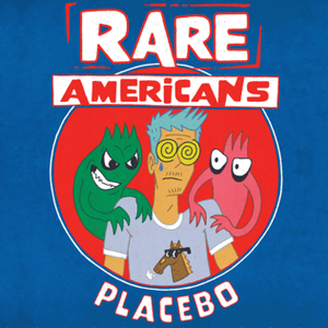 Placebo - Rare Americans