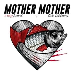 O My Heart (Live Sessions) - Mother Mother