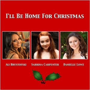 I’ll Be Home for Christmas (A Capella Version) - Ali Brustofski, Sabrina Carpenter & Danielle Lowe