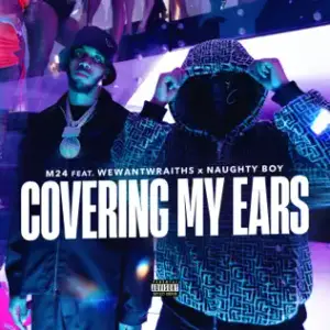 Covering My Ears - M24 (Ft. Naughty Boy & ​wewantwraiths)