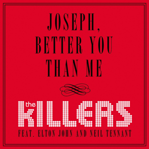 Joseph, Better You Than Me - The Killers (Ft. Elton John & Neil Tennant)