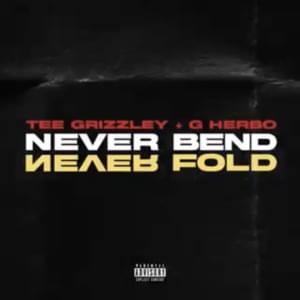 Never Bend Never Fold - Tee Grizzley & G Herbo