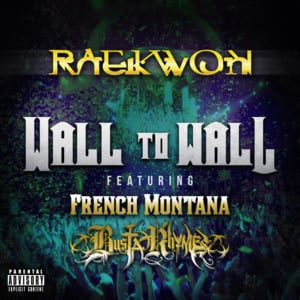 Wall to Wall - Raekwon (Ft. Busta Rhymes & French Montana)