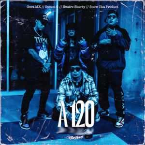 A 120 - Rich Vagos, Gera MX & OPYI (Ft. Neutro Shorty & Snow Tha Product)