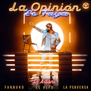 La Opinión Es Tuya - DJ Adoni, Farruko & El Alfa (Ft. La Perversa)