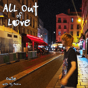 ​all out of love - Ouse & RJ Pasin