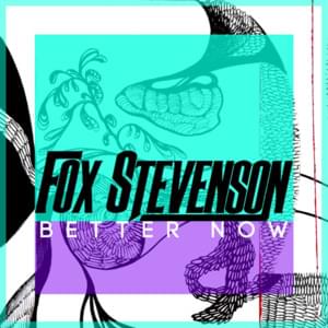 Better Now - Fox Stevenson