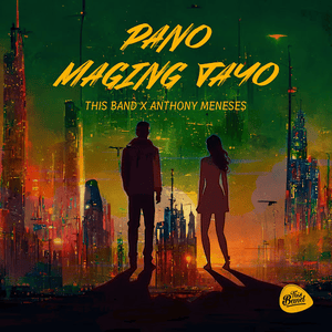 Pano Maging Tayo - This Band & Anthony Meneses